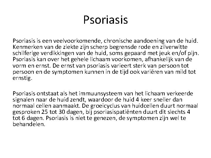 Psoriasis is een veelvoorkomende, chronische aandoening van de huid. Kenmerken van de ziekte zijn