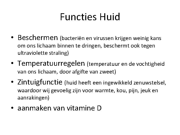 Functies Huid • Beschermen (bacteriën en virussen krijgen weinig kans om ons lichaam binnen