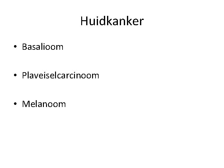 Huidkanker • Basalioom • Plaveiselcarcinoom • Melanoom 