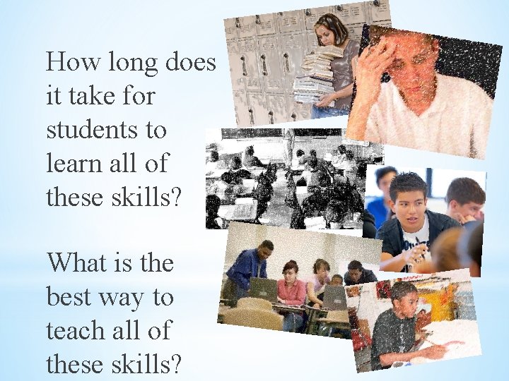 How long does it take for students to learn all of these skills? What