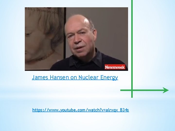 James Hansen on Nuclear Energy https: //www. youtube. com/watch? v=alrxqx_B 34 s 