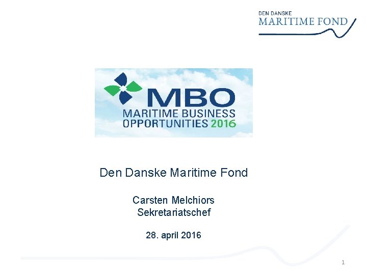 Den Danske Maritime Fond Carsten Melchiors Sekretariatschef 28. april 2016 1 