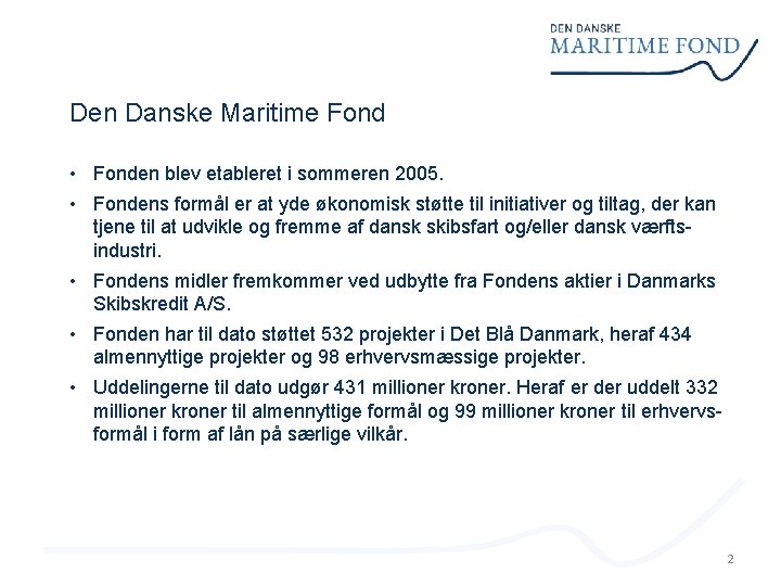 Den Danske Maritime Fond • Fonden blev etableret i sommeren 2005. • Fondens formål