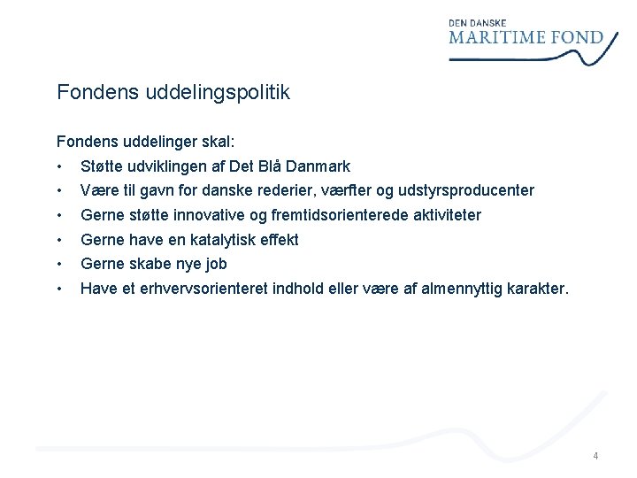 Fondens uddelingspolitik Fondens uddelinger skal: • • • Støtte udviklingen af Det Blå Danmark