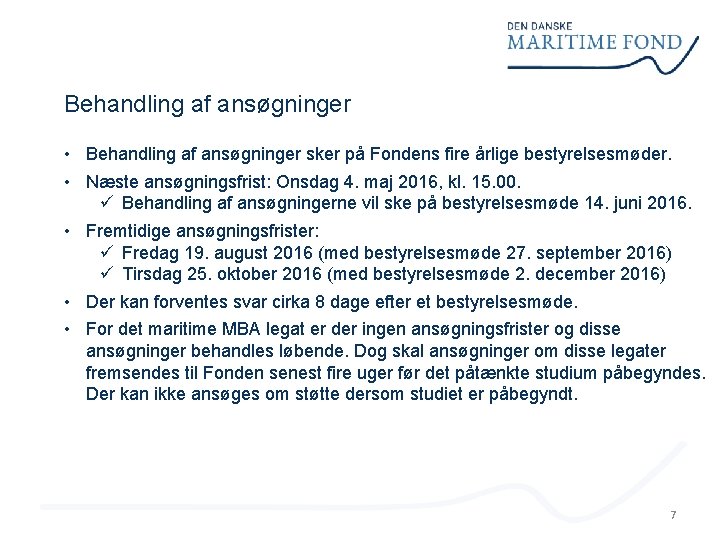 Behandling af ansøgninger • Behandling af ansøgninger sker på Fondens fire årlige bestyrelsesmøder. •