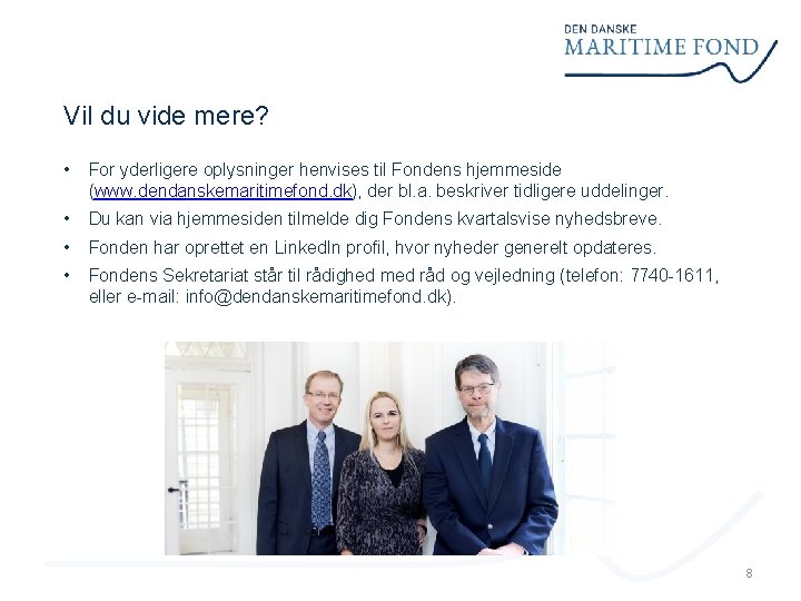 Vil du vide mere? • For yderligere oplysninger henvises til Fondens hjemmeside (www. dendanskemaritimefond.