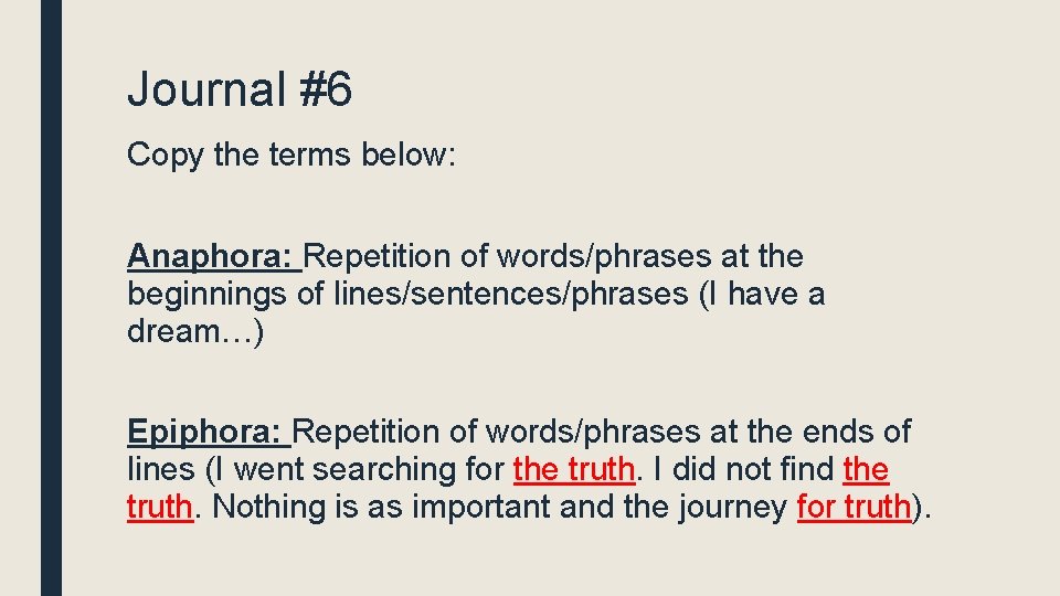 Journal #6 Copy the terms below: Anaphora: Repetition of words/phrases at the beginnings of