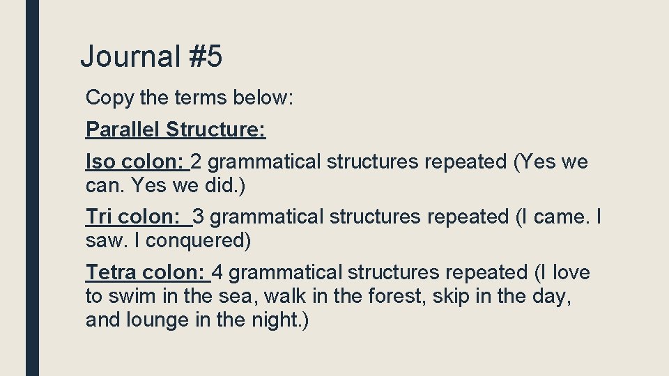 Journal #5 Copy the terms below: Parallel Structure: Iso colon: 2 grammatical structures repeated