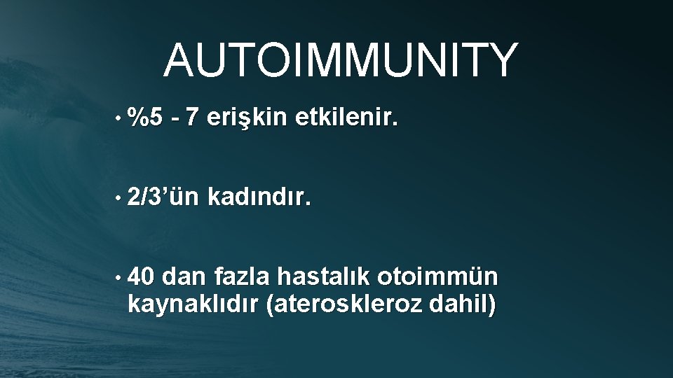 AUTOIMMUNITY • %5 - 7 erişkin etkilenir. • 2/3’ün kadındır. • 40 dan fazla