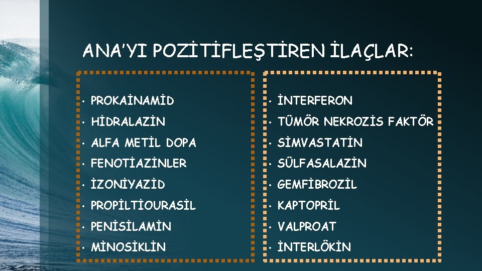 ANA’YI POZİTİFLEŞTİREN İLAÇLAR: • PROKAİNAMİD • İNTERFERON • HİDRALAZİN • TÜMÖR NEKROZİS FAKTÖR •