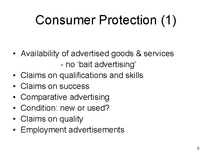 Consumer Protection (1) • Availability of advertised goods & services - no ‘bait advertising’