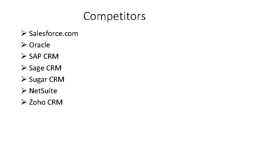 Competitors Ø Salesforce. com Ø Oracle Ø SAP CRM Ø Sage CRM Ø Sugar