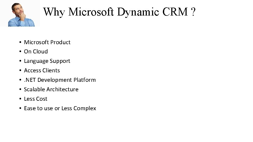 Why Microsoft Dynamic CRM ? • • Microsoft Product On Cloud Language Support Access
