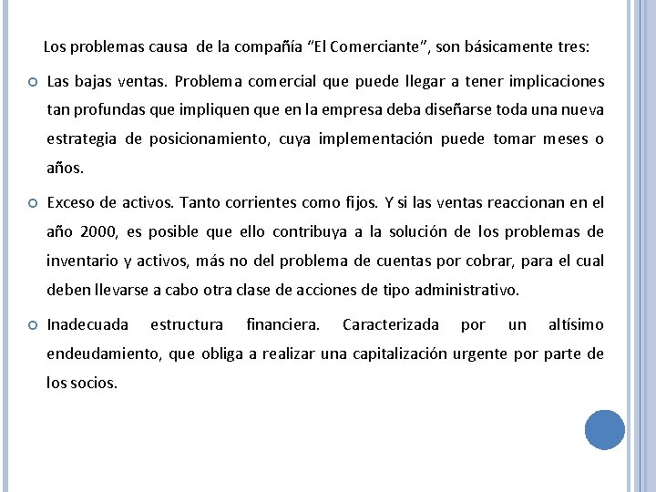 Los problemas causa de la compañía “El Comerciante”, son básicamente tres: Las bajas ventas.