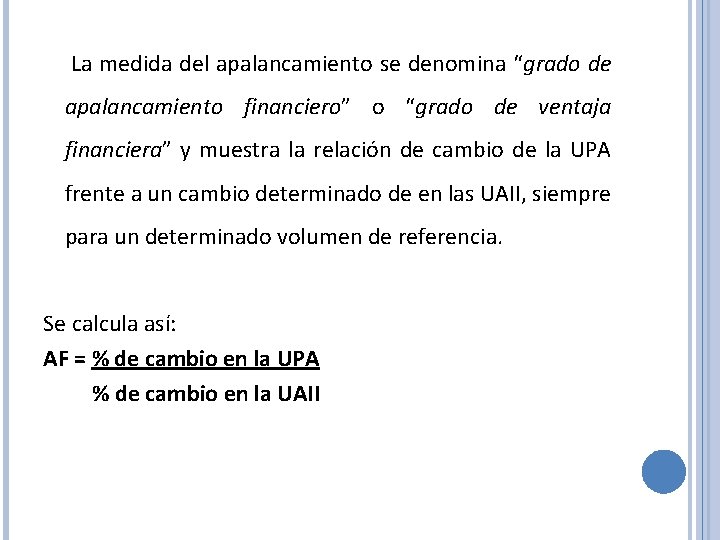 La medida del apalancamiento se denomina “grado de apalancamiento financiero” o “grado de ventaja