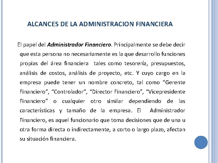 ALCANCES DE LA ADMINISTRACION FINANCIERA El papel del Administrador Financiero. Principalmente se debe decir