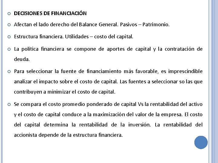  DECISIONES DE FINANCIACIÓN Afectan el lado derecho del Balance General. Pasivos – Patrimonio.