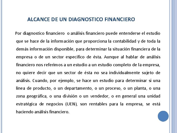 ALCANCE DE UN DIAGNOSTICO FINANCIERO Por diagnostico financiero o análisis financiero puede entenderse el