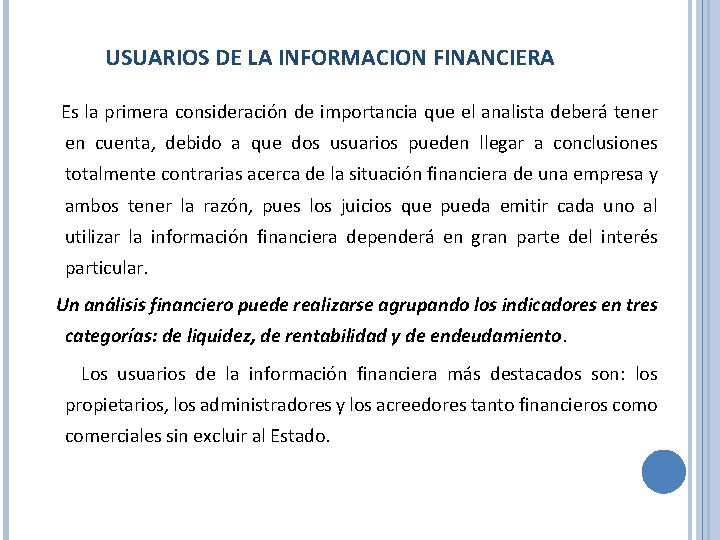 USUARIOS DE LA INFORMACION FINANCIERA Es la primera consideración de importancia que el analista