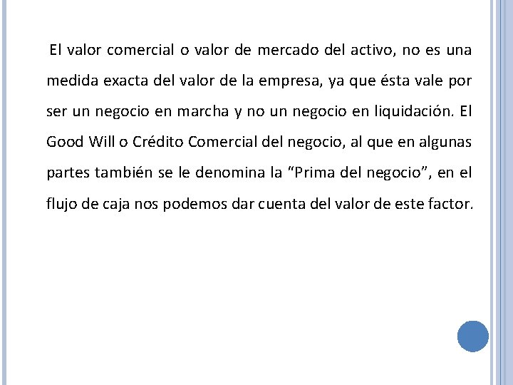 El valor comercial o valor de mercado del activo, no es una medida exacta