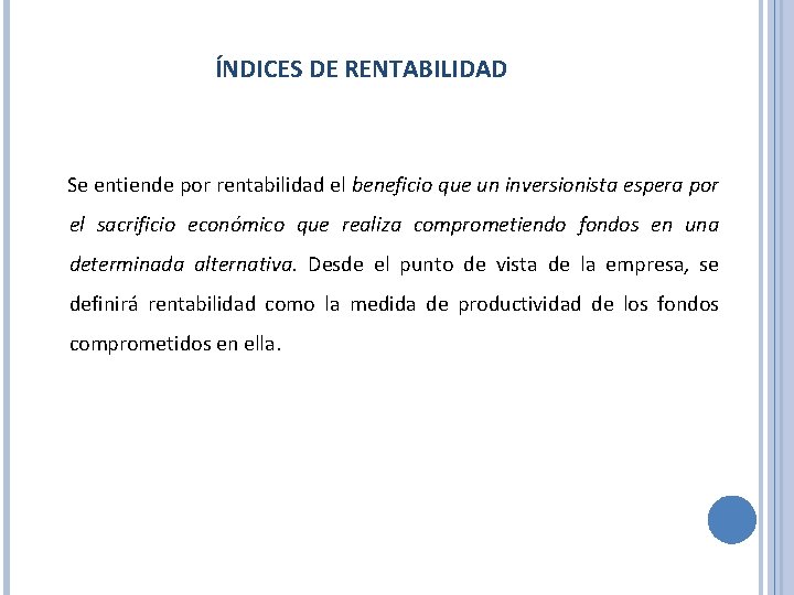 ÍNDICES DE RENTABILIDAD Se entiende por rentabilidad el beneficio que un inversionista espera por