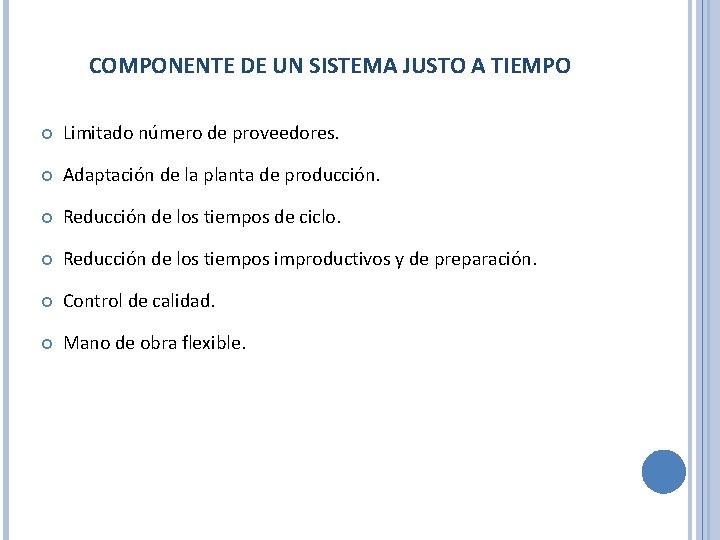 COMPONENTE DE UN SISTEMA JUSTO A TIEMPO Limitado número de proveedores. Adaptación de la