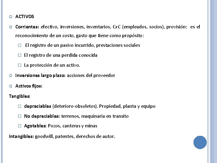  ACTIVOS Corrientes: efectivo, inversiones, inventarios, Cx. C (empleados, socios), provisión: es el reconocimiento