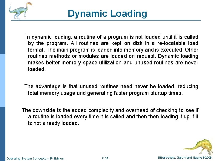 Dynamic Loading In dynamic loading, a routine of a program is not loaded until