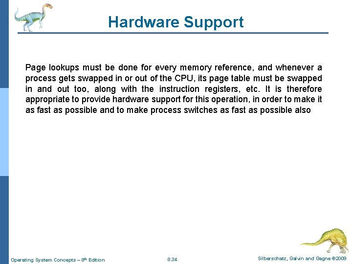 Hardware Support Page lookups must be done for every memory reference, and whenever a