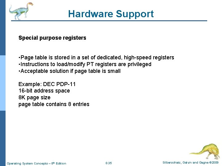 Hardware Support Special purpose registers • Page table is stored in a set of