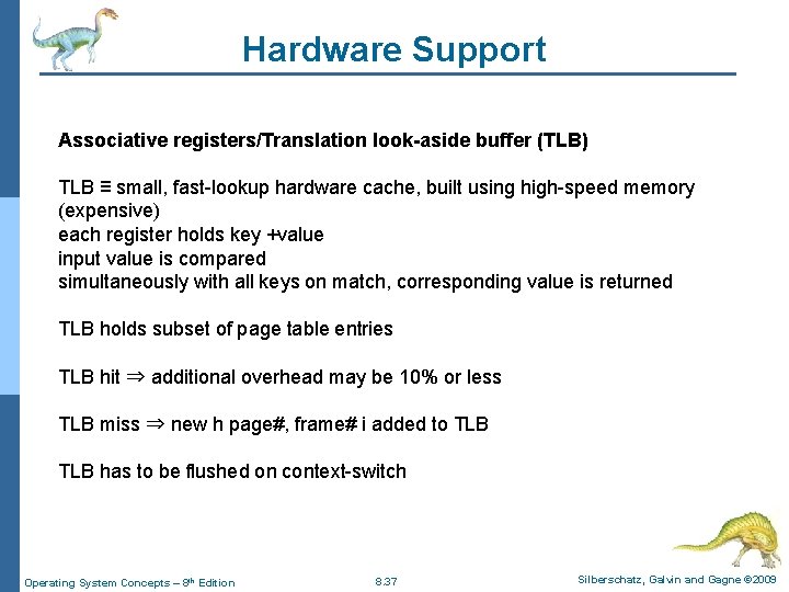 Hardware Support Associative registers/Translation look-aside buffer (TLB) TLB ≡ small, fast-lookup hardware cache, built