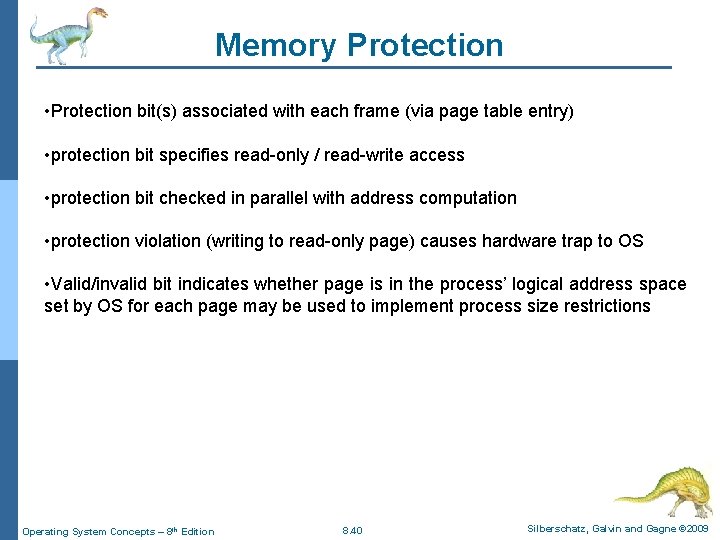 Memory Protection • Protection bit(s) associated with each frame (via page table entry) •