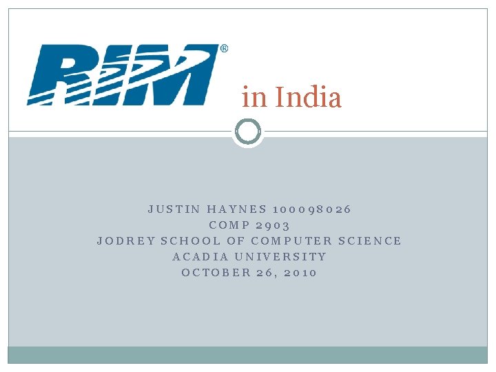 R. I. M. in India JUSTIN HAYNES 100098026 COMP 2903 JODREY SCHOOL OF COMPUTER