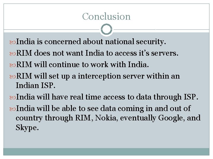 Conclusion India is concerned about national security. RIM does not want India to access