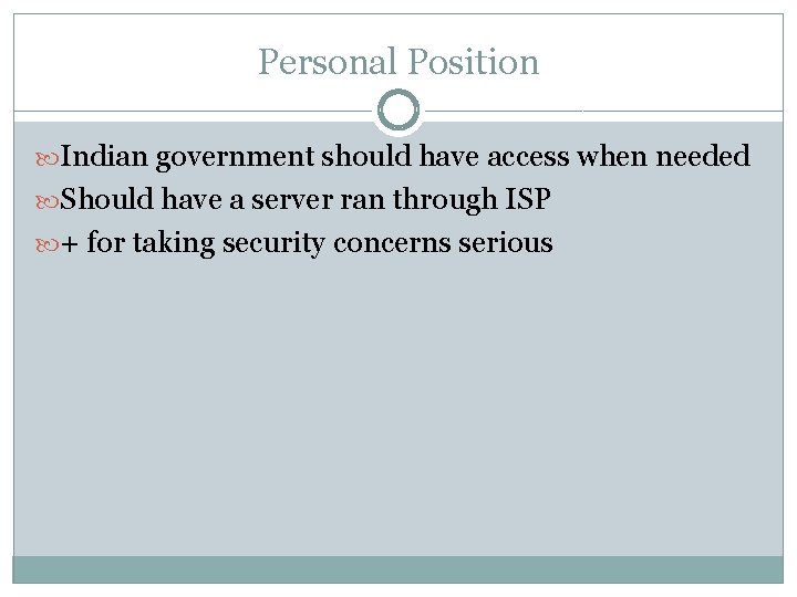 Personal Position Indian government should have access when needed Should have a server ran