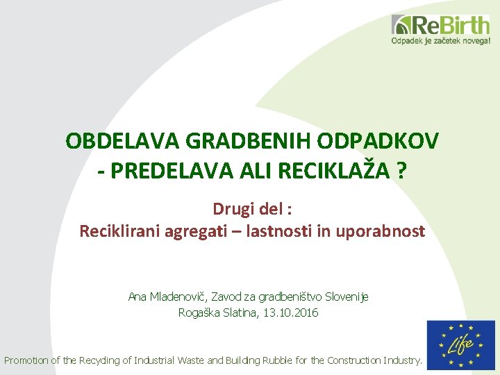 OBDELAVA GRADBENIH ODPADKOV - PREDELAVA ALI RECIKLAŽA ? Drugi del : Reciklirani agregati –