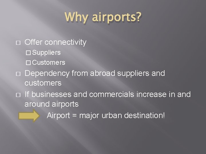 Why airports? � Offer connectivity � Suppliers � Customers � � Dependency from abroad