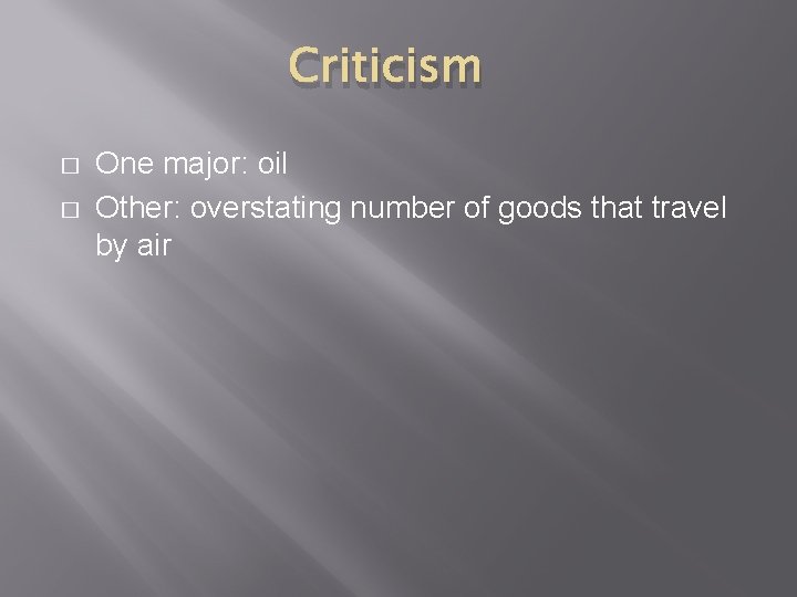 Criticism � � One major: oil Other: overstating number of goods that travel by