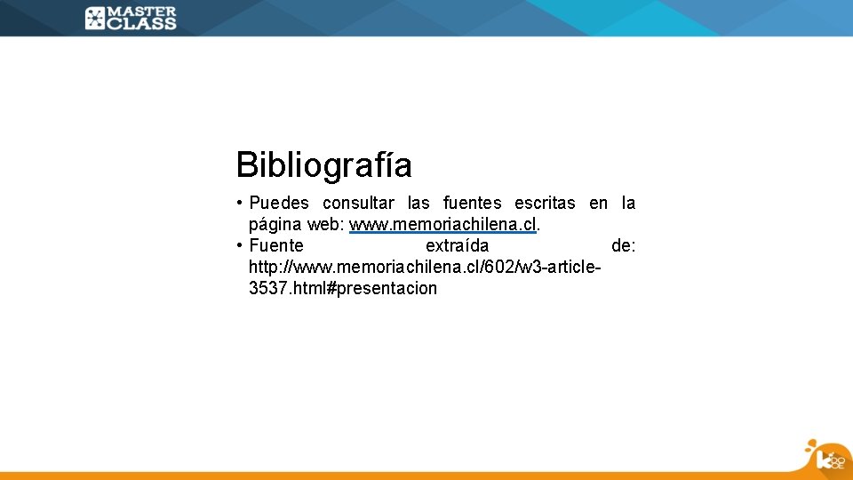 Bibliografía • Puedes consultar las fuentes escritas en la página web: www. memoriachilena. cl.