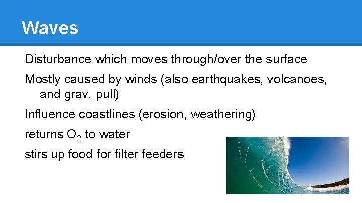 Waves Disturbance which moves through/over the surface Mostly caused by winds (also earthquakes, volcanoes,