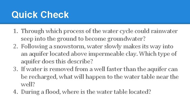 Quick Check 1. Through which process of the water cycle could rainwater seep into