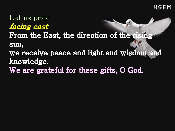 Let us pray facing east From the East, the direction of the rising sun,