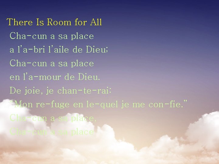 There Is Room for All Cha-cun a sa place a l’a-bri l’aile de Dieu;