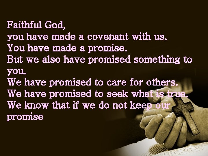 Faithful God, you have made a covenant with us. You have made a promise.