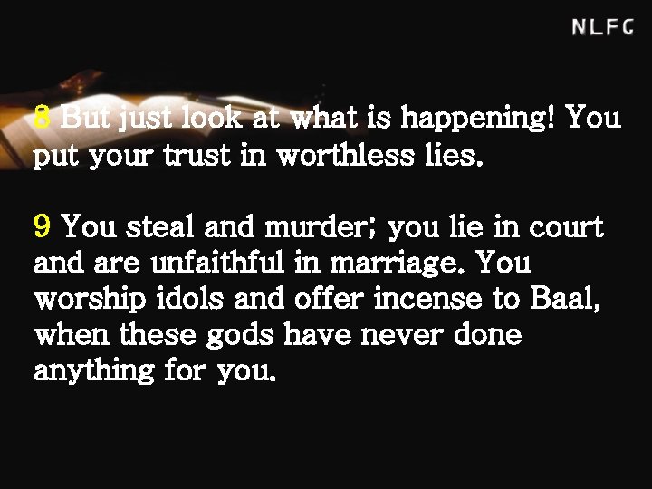 8 But just look at what is happening! You put your trust in worthless
