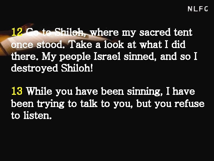 12 Go to Shiloh, where my sacred tent once stood. Take a look at
