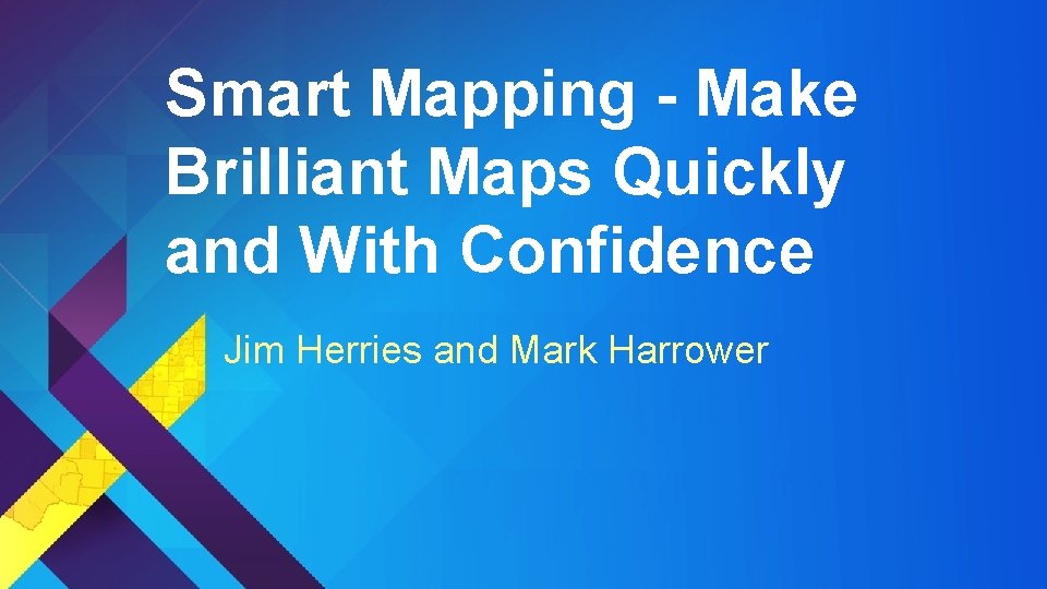 Smart Mapping - Make Brilliant Maps Quickly and With Confidence Jim Herries and Mark