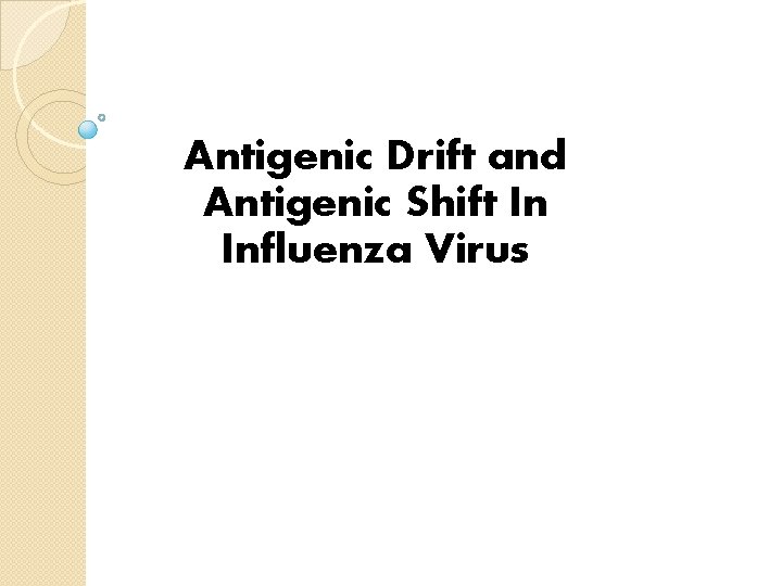 Antigenic Drift and Antigenic Shift In Influenza Virus 