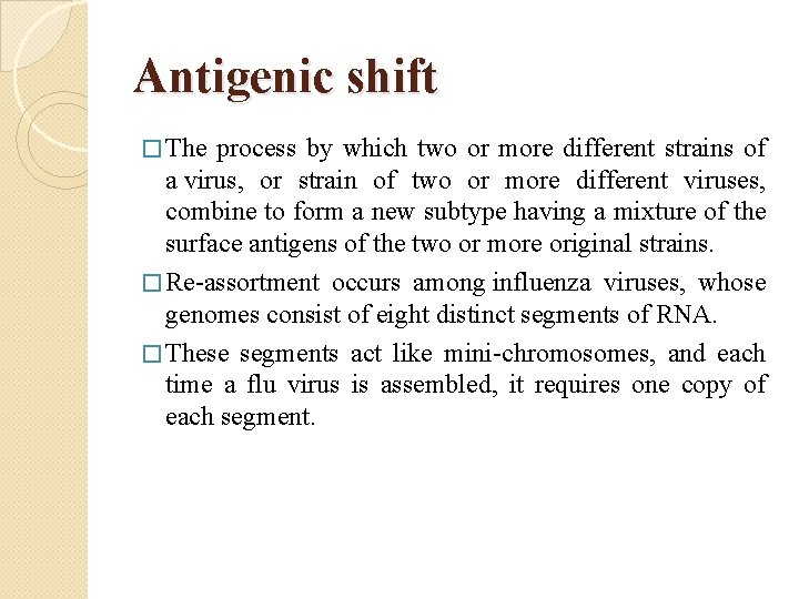 Antigenic shift � The process by which two or more different strains of a