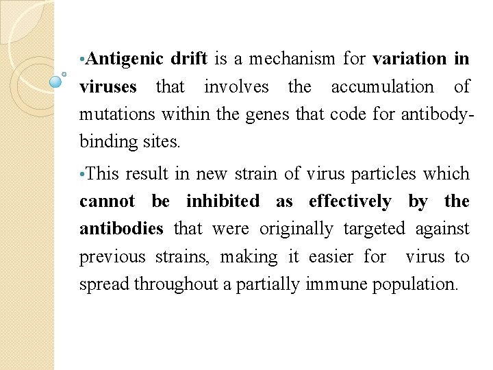  • Antigenic drift is a mechanism for variation in viruses that involves the